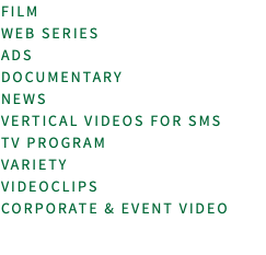 FILM WEB SERIES ADS DOCUMENTARY NEWS VERTICAL VIDEOS FOR SMS TV PROGRAM VARIETY VIDEOCLIPS CORPORATE & EVENT VIDEO